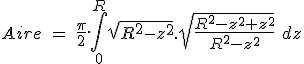 Aire\ =\ \frac{\pi}{2}.\int_0^R \sqrt{R^2-z^2}.\sqrt{\frac{R^2-z^2+z^2}{R^2-z^2}}\ dz